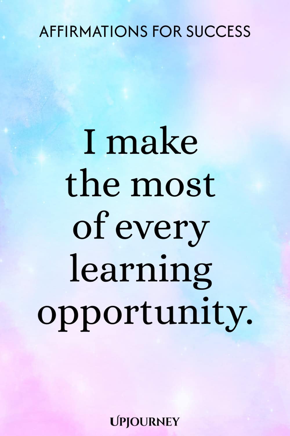 I make the most of every learning opportunity.