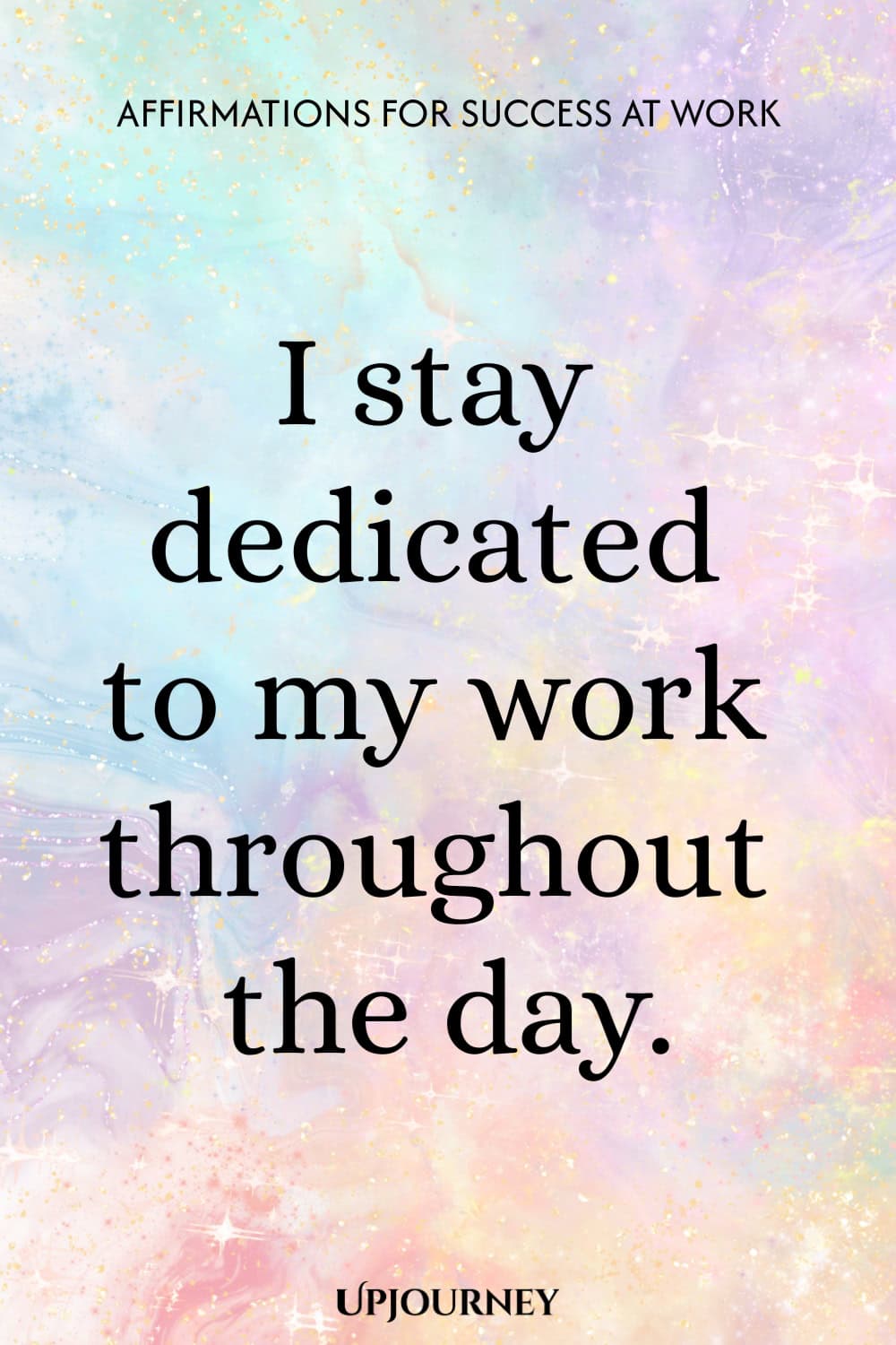 I stay dedicated to my work throughout the day.