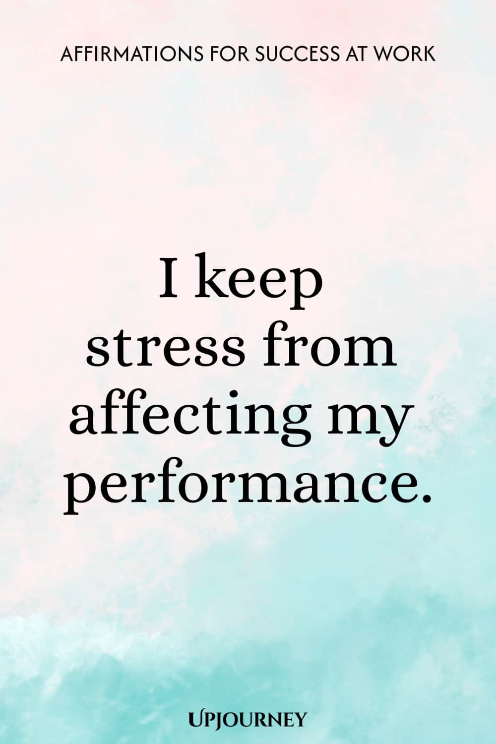 I keep stress from affecting my performance.