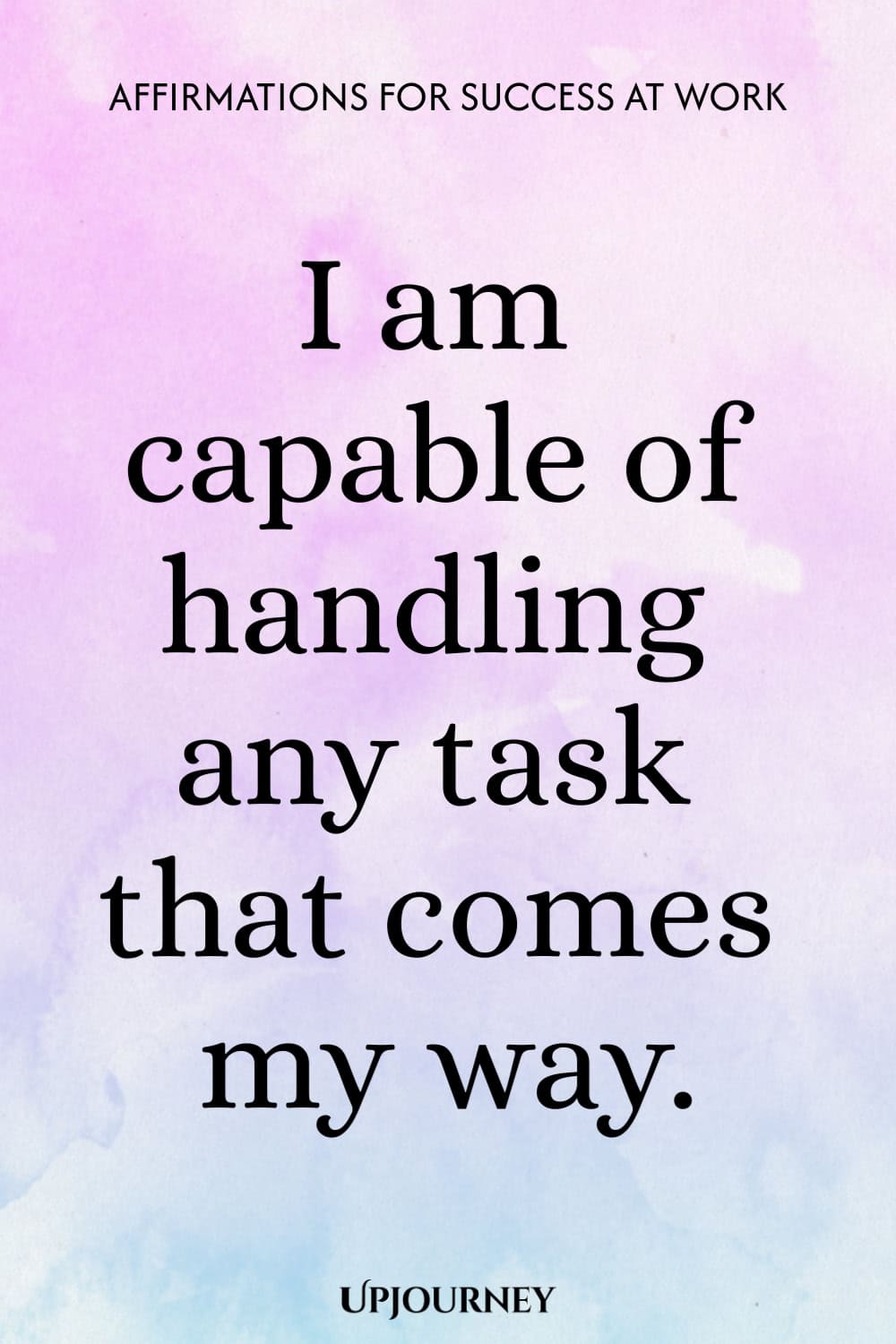 I am capable of handling any task that comes my way.