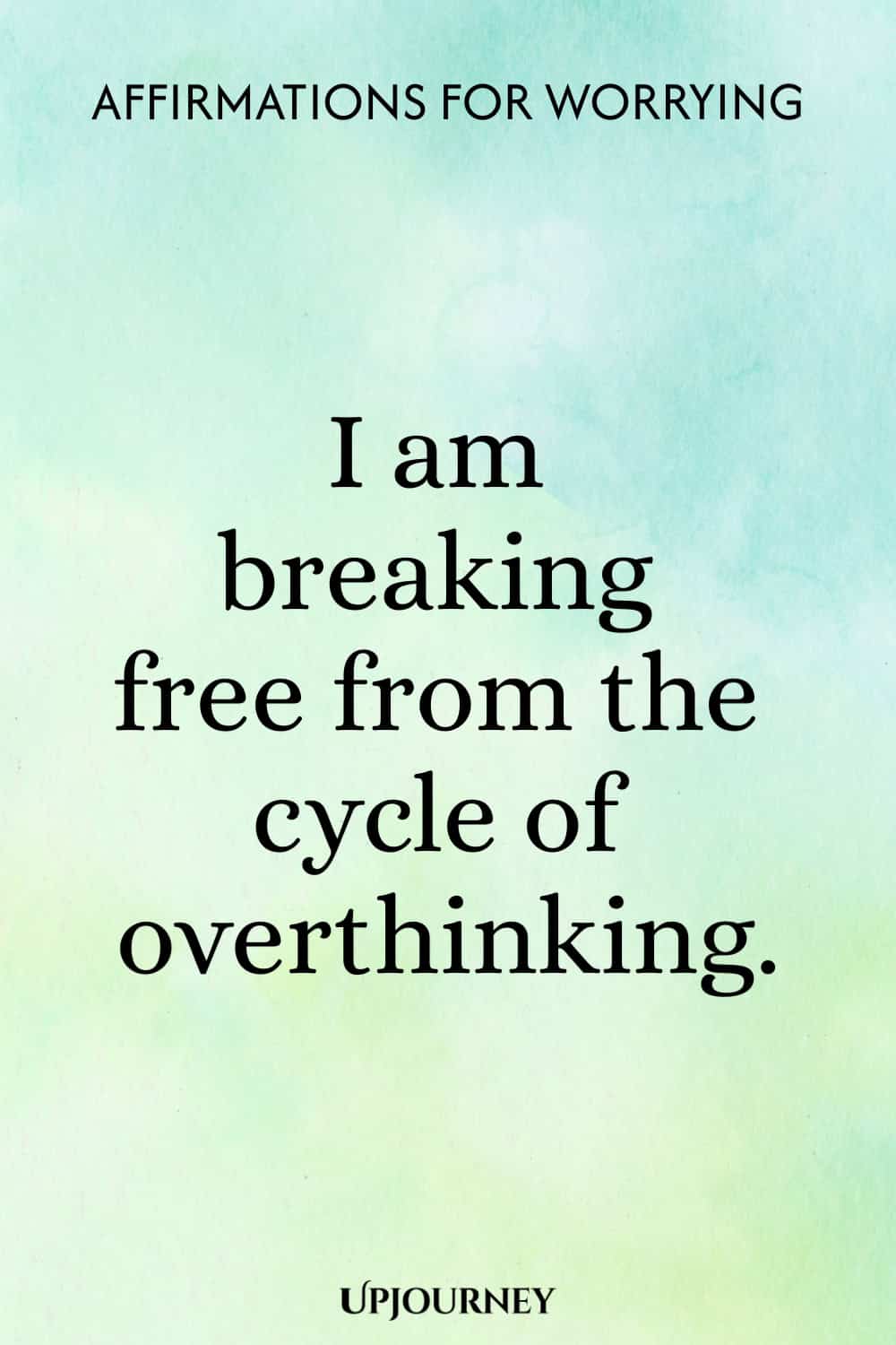 I am breaking free from the cycle of overthinking.