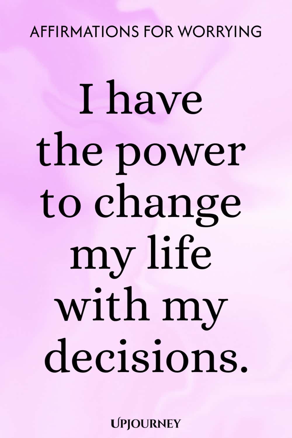 I have the power to change my life with my decisions.