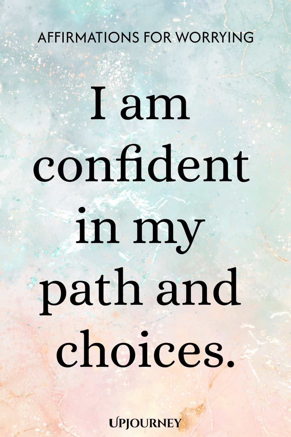 I am confident in my path and choices.