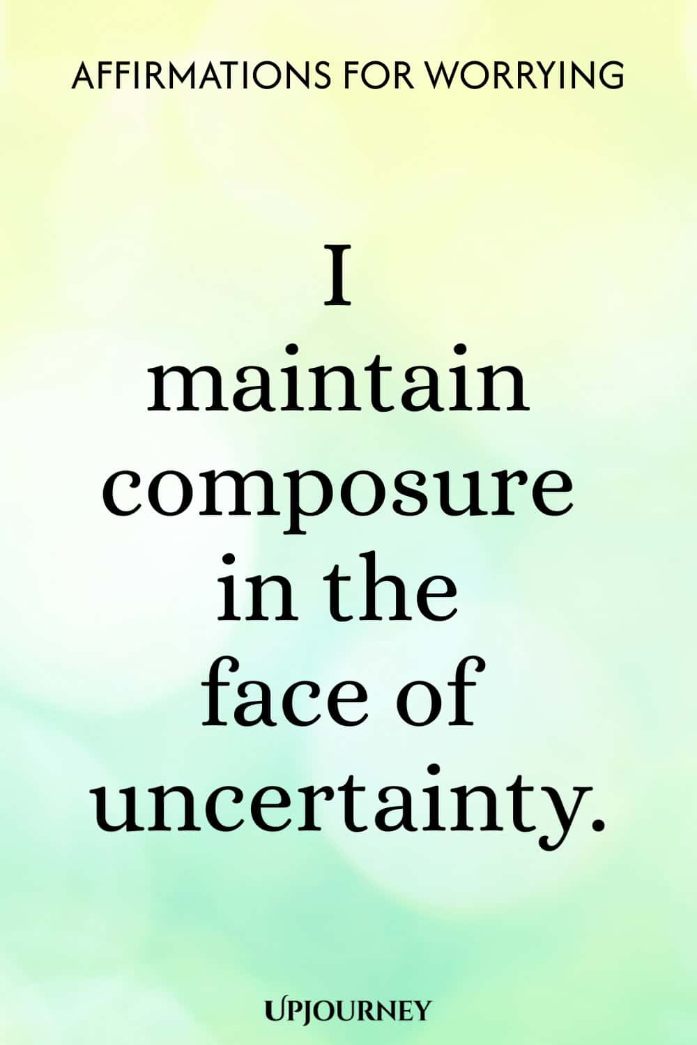 I maintain composure in the face of uncertainty.