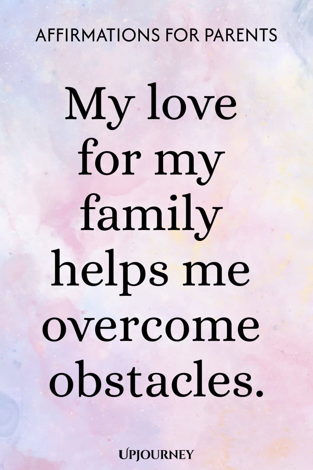 My love for my family helps me overcome obstacles.