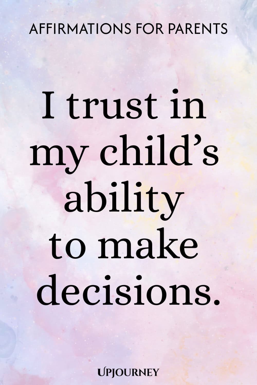 I trust in my child’s ability to make decisions.