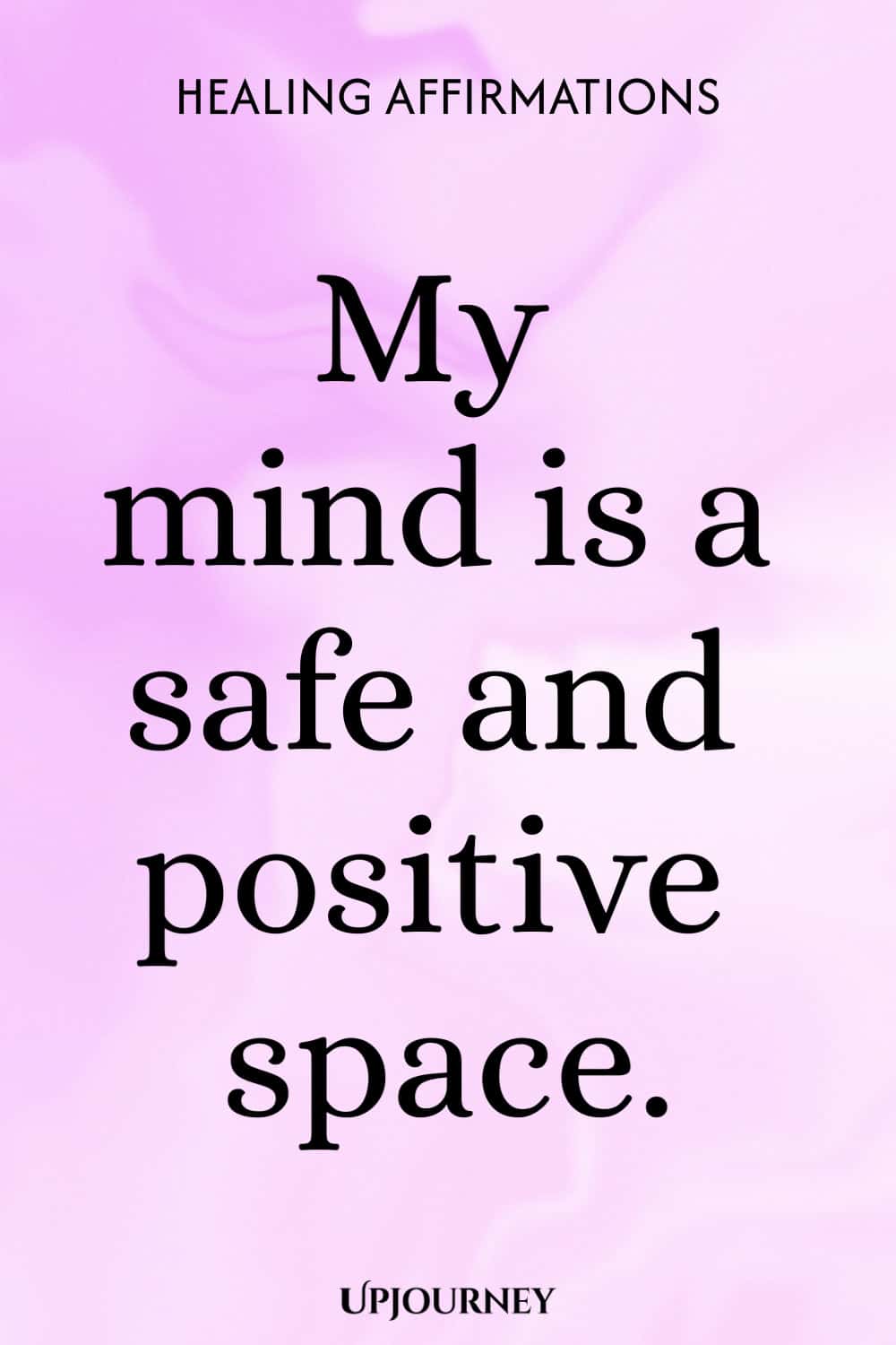 My mind is a safe and positive space.