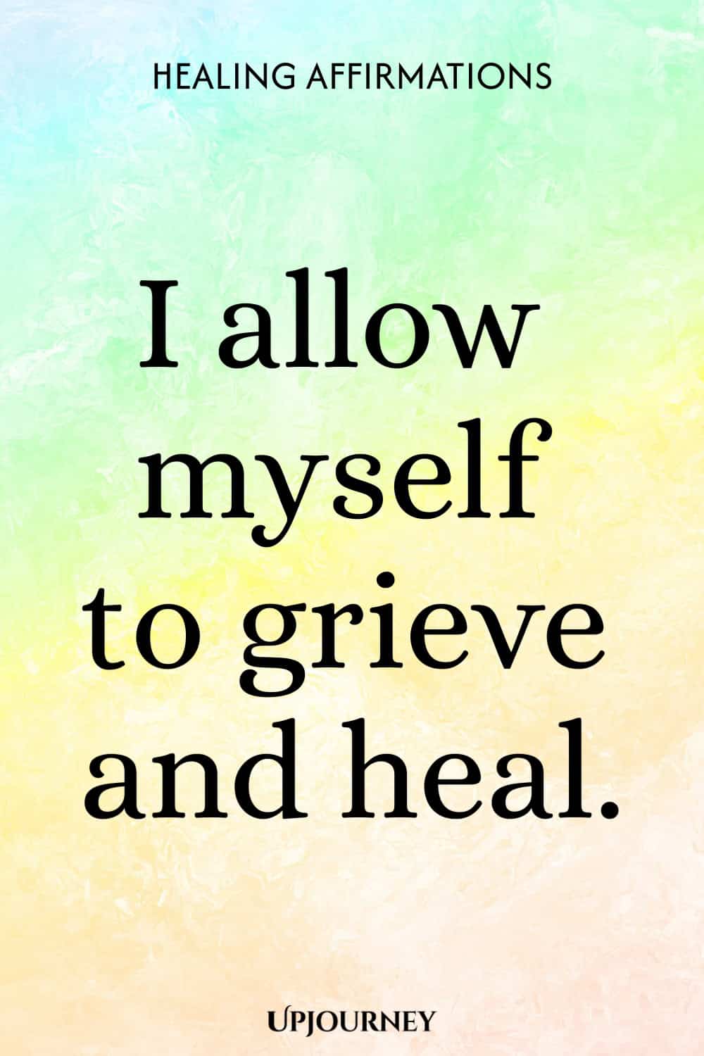 I allow myself to grieve and heal.