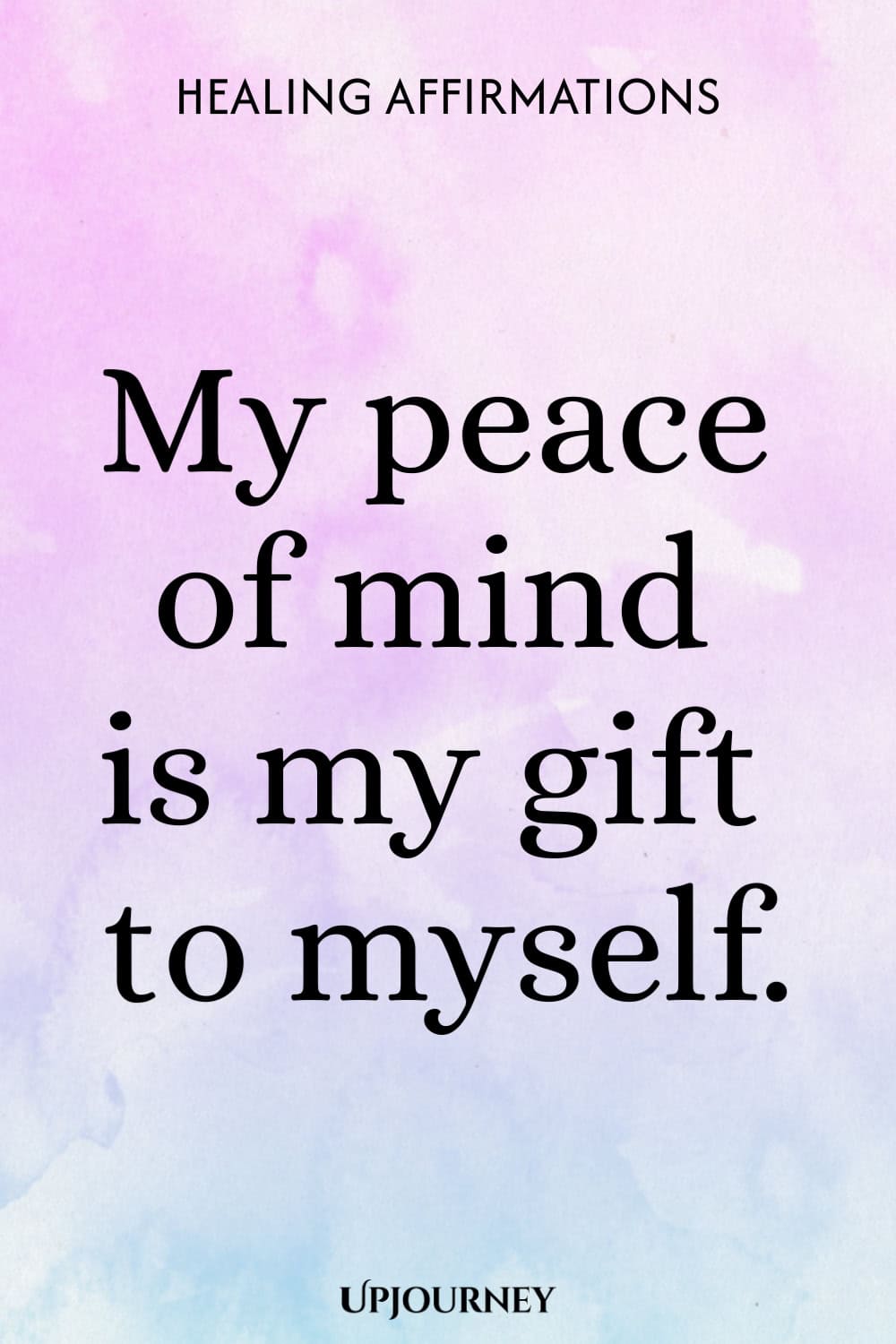 My peace of mind is my gift to myself.