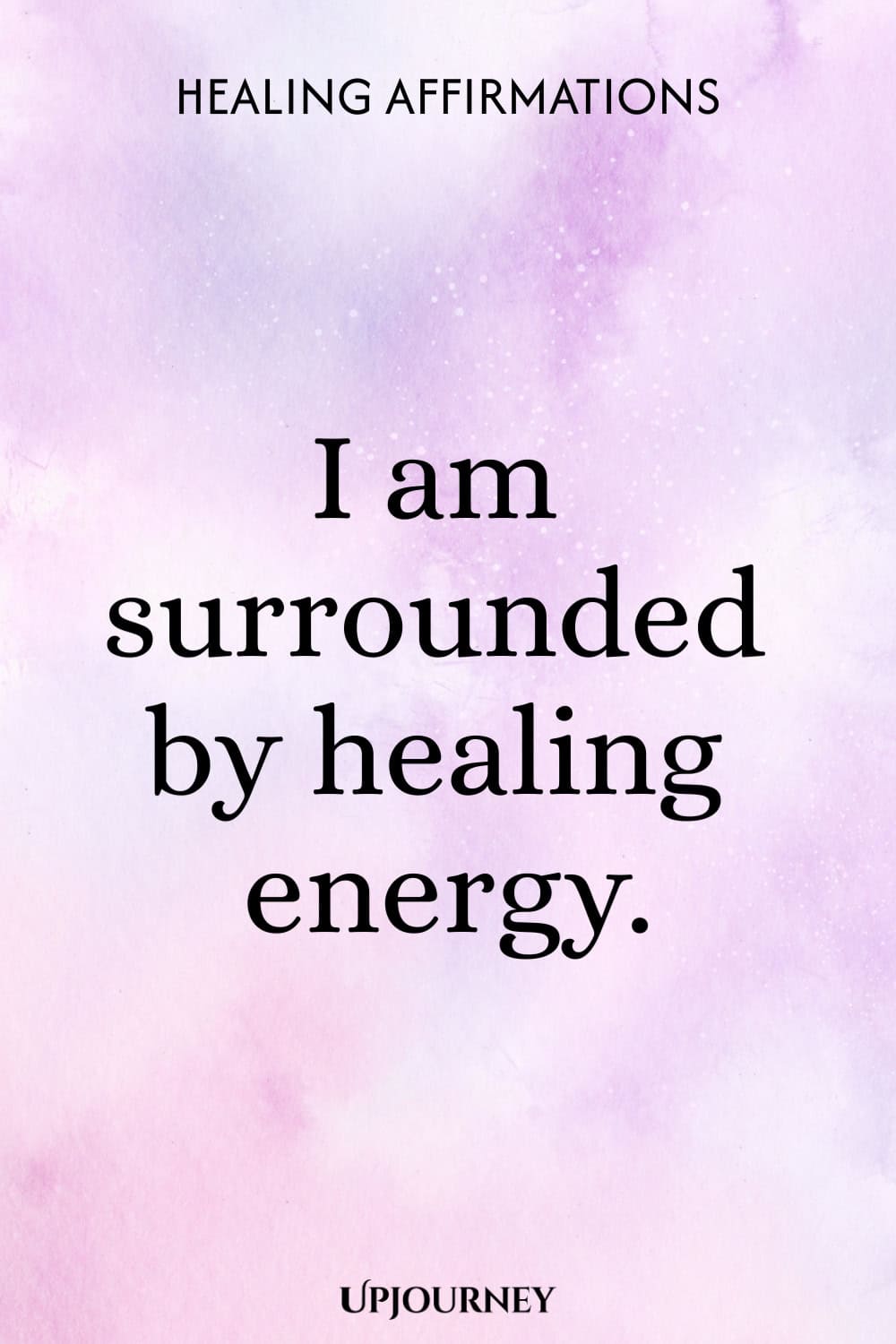 I am surrounded by healing energy.