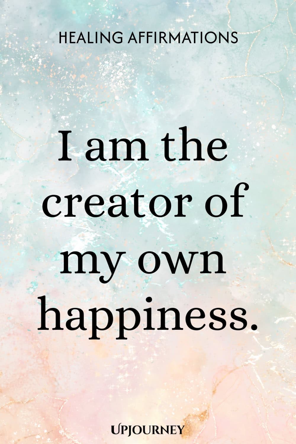 I am the creator of my own happiness.