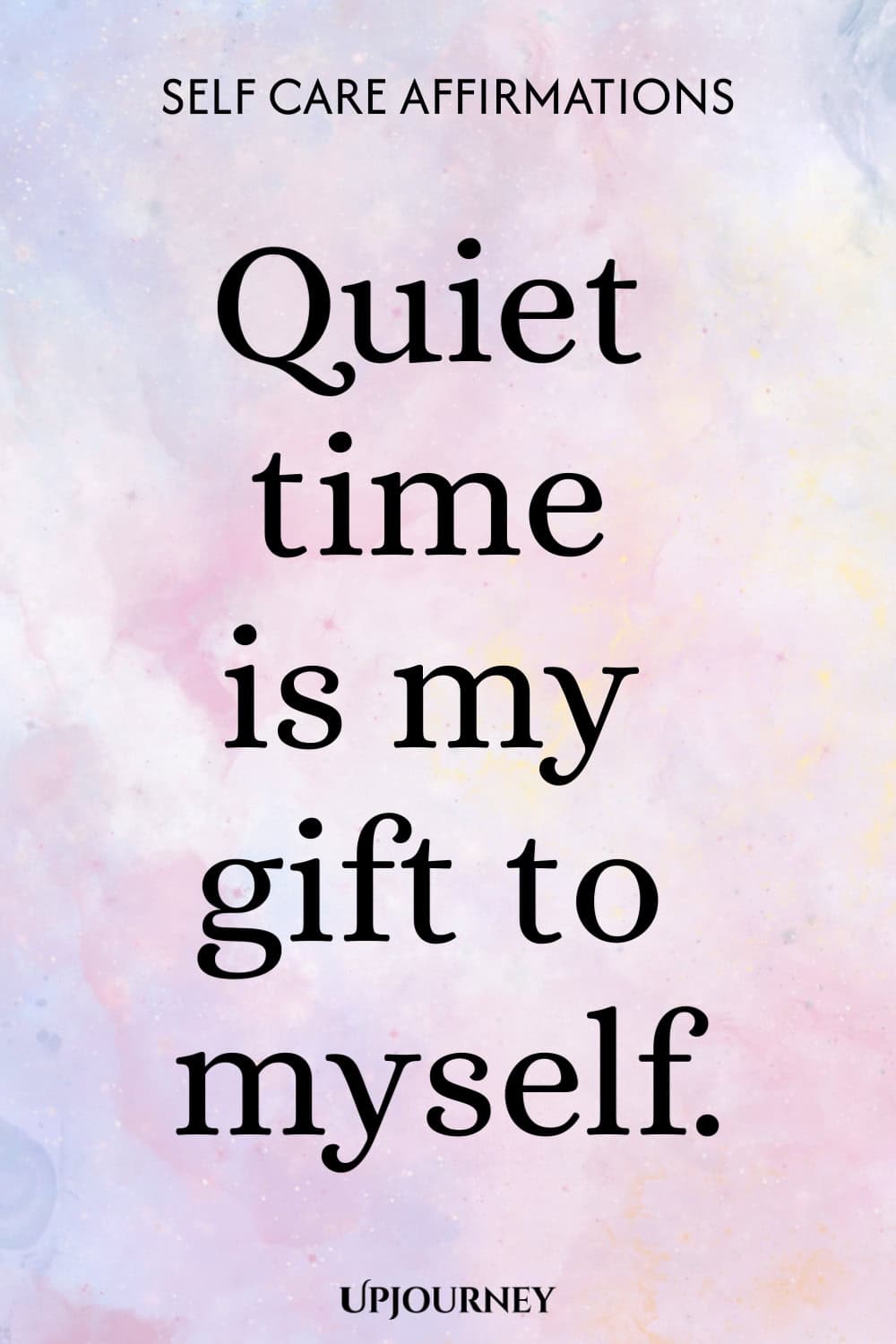 Quiet time is my gift to myself.