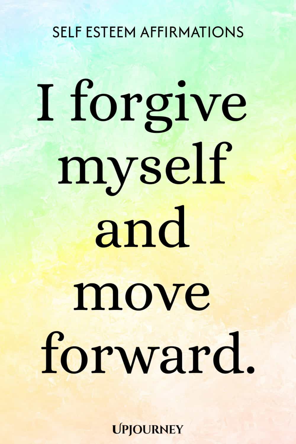 I forgive myself and move forward.