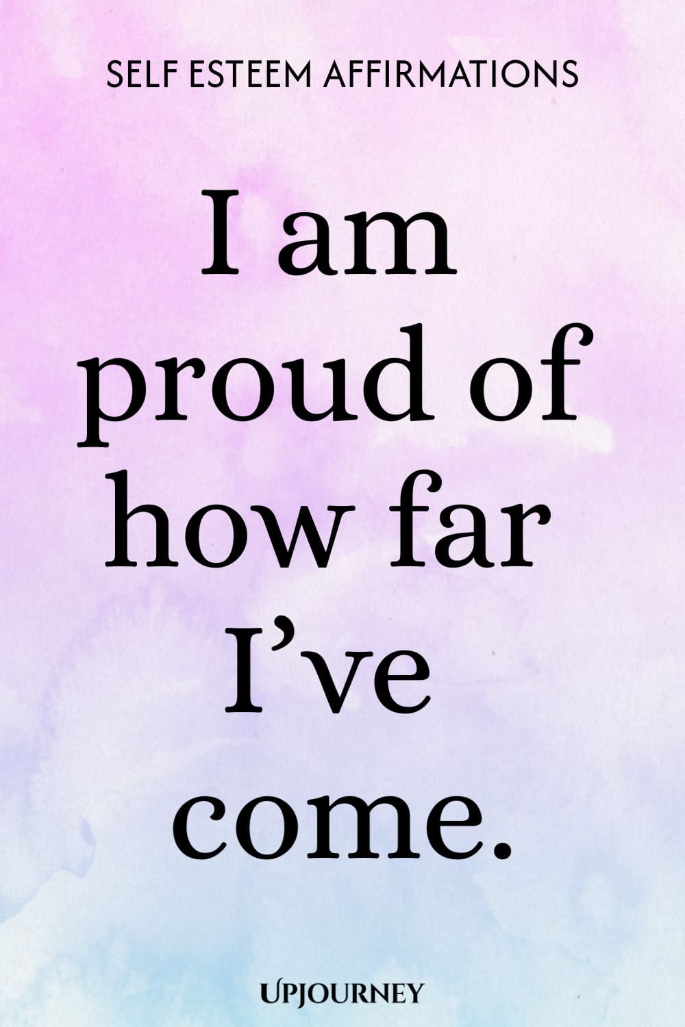 I am proud of how far I’ve come.