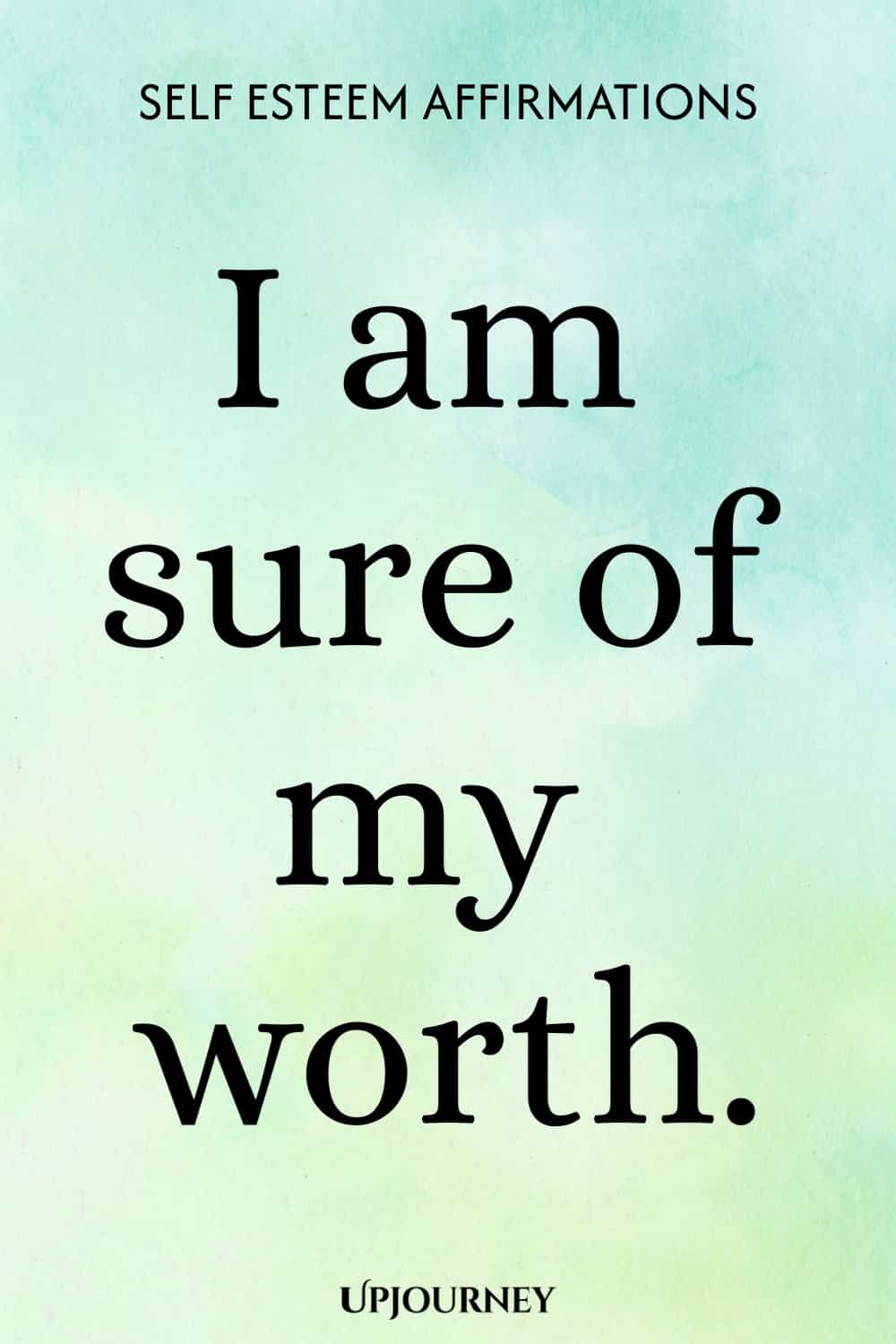I am sure of my worth.