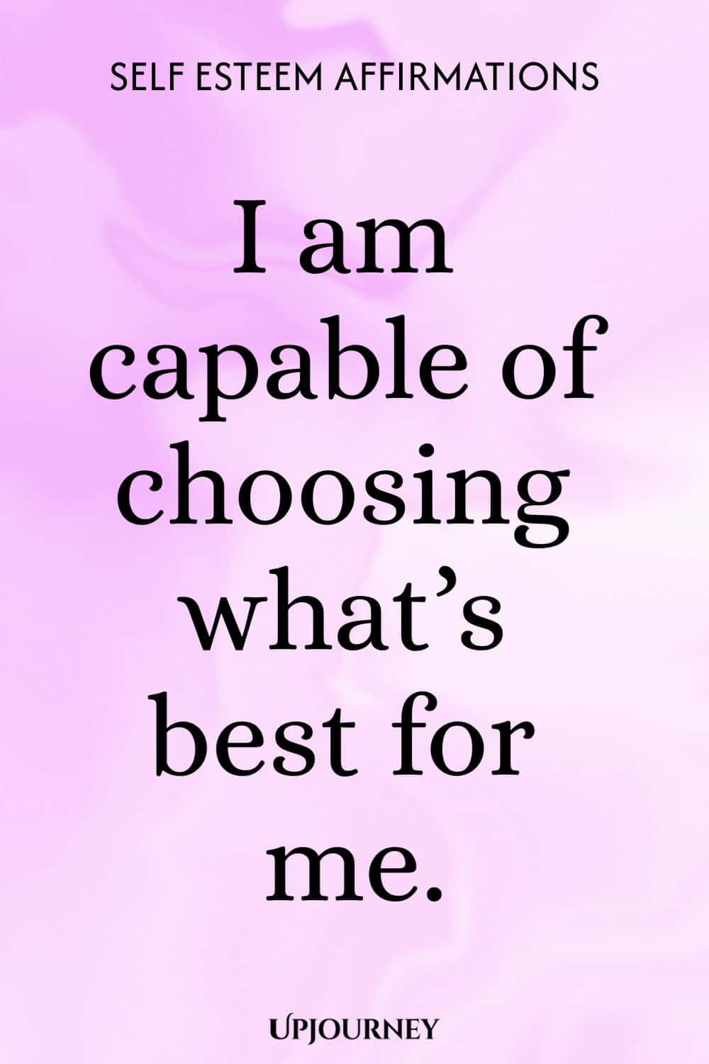 I am capable of choosing what’s best for me.