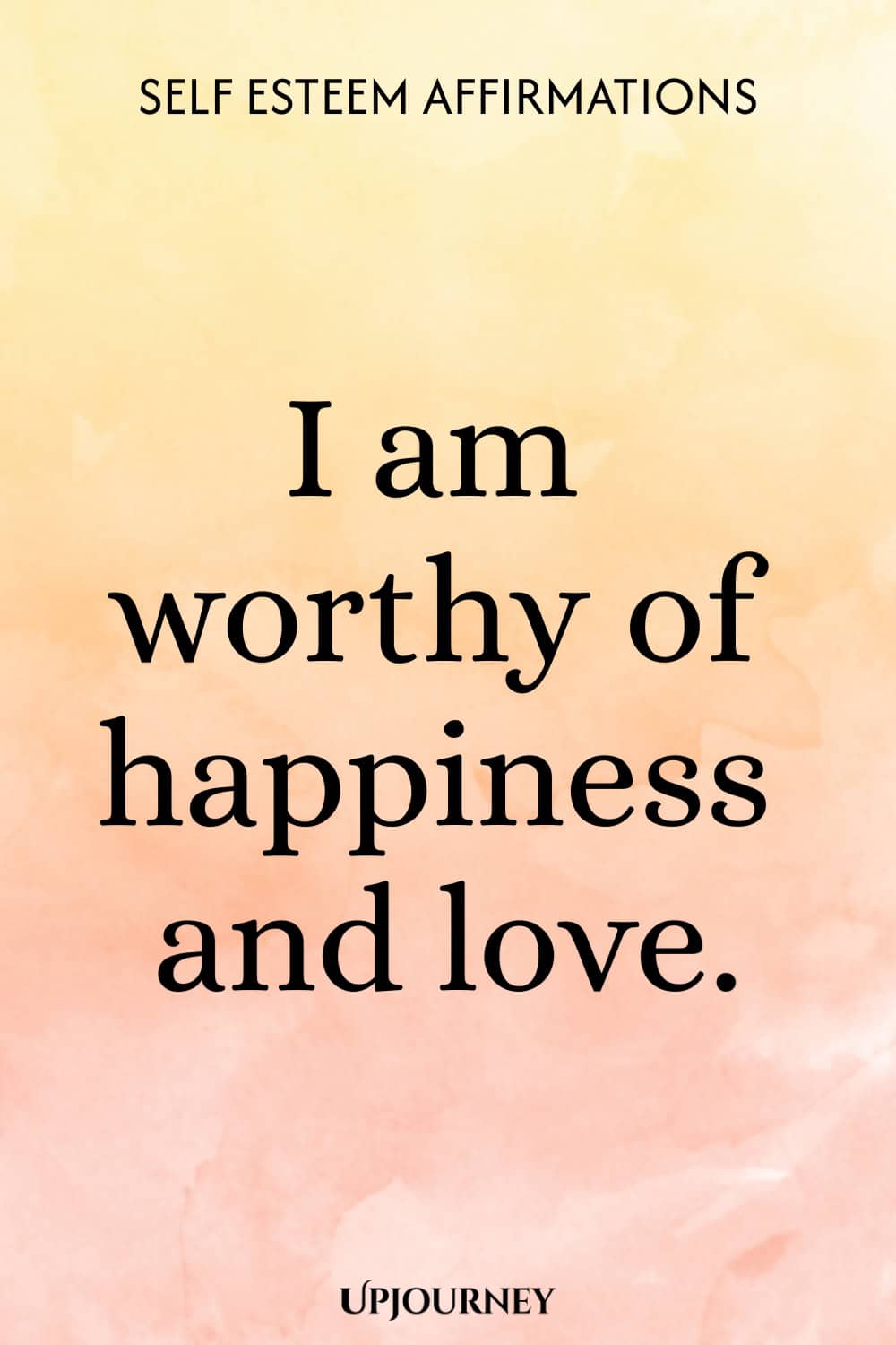 I am worthy of happiness and love.