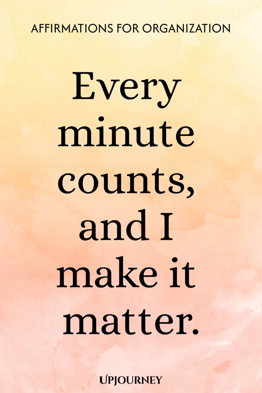Every minute counts, and I make it matter.