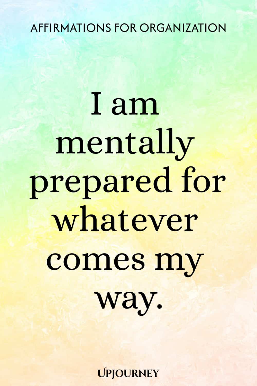 I am mentally prepared for whatever comes my way.