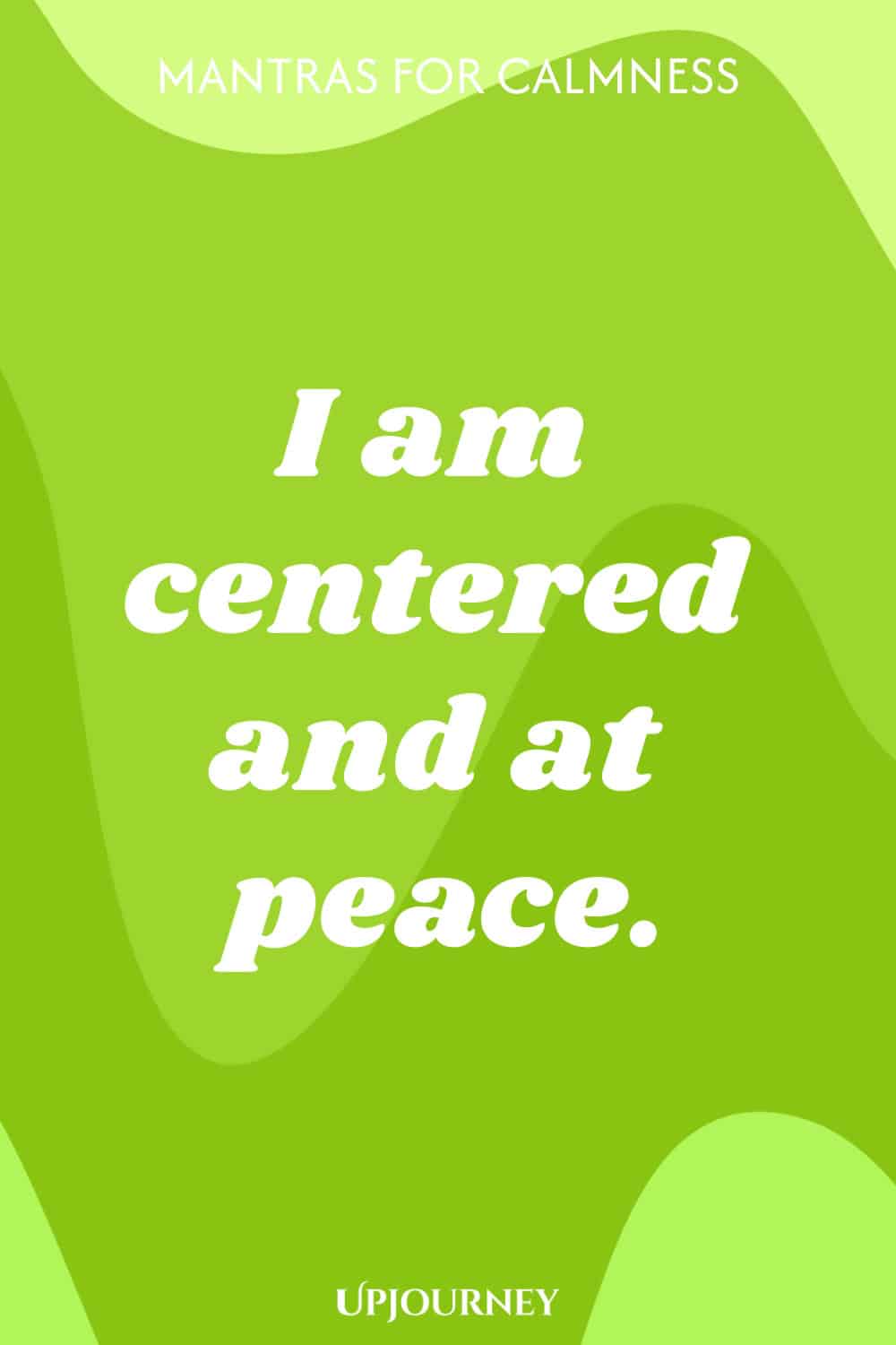 I am centered and at peace.