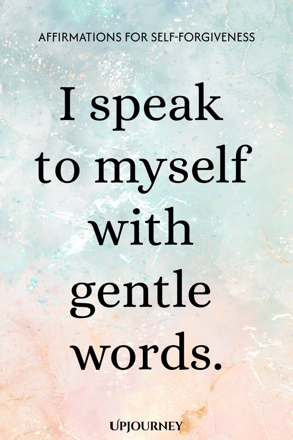 I speak to myself with gentle words.