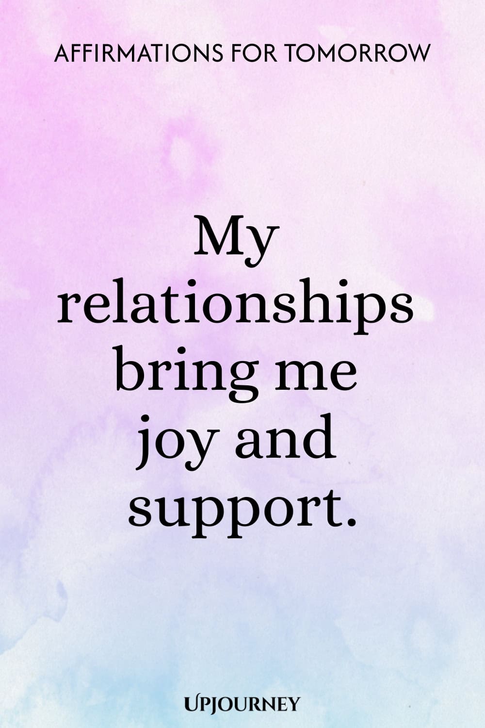 My relationships bring me joy and support.