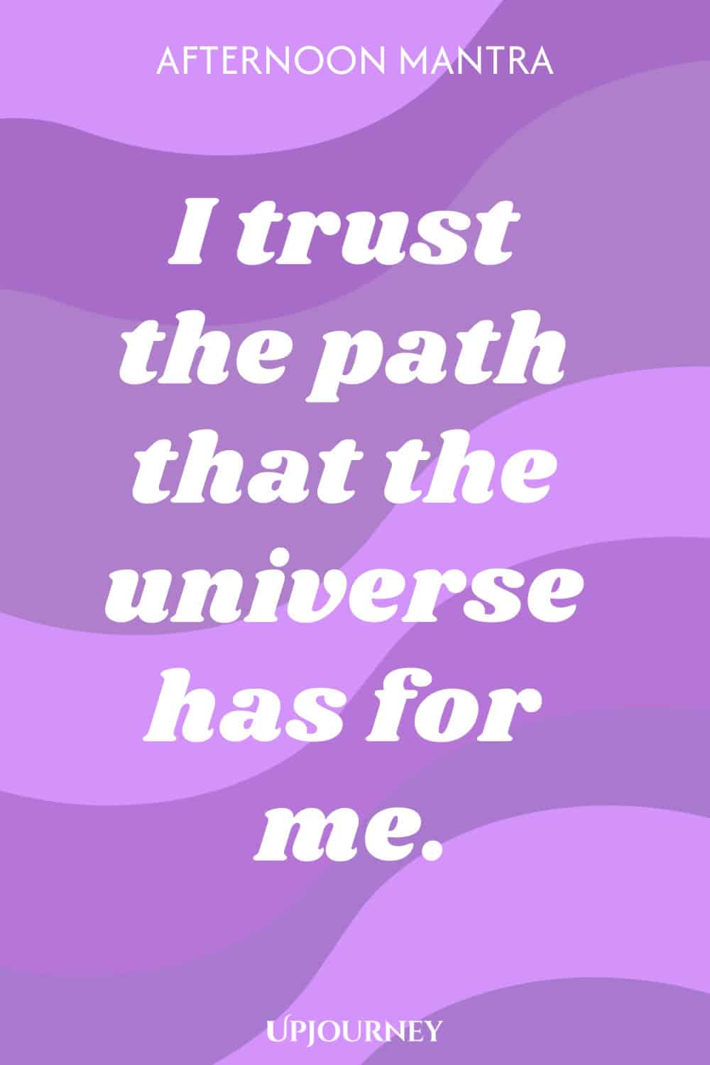 Afternoon Mantra: I trust the path that the universe has for me.