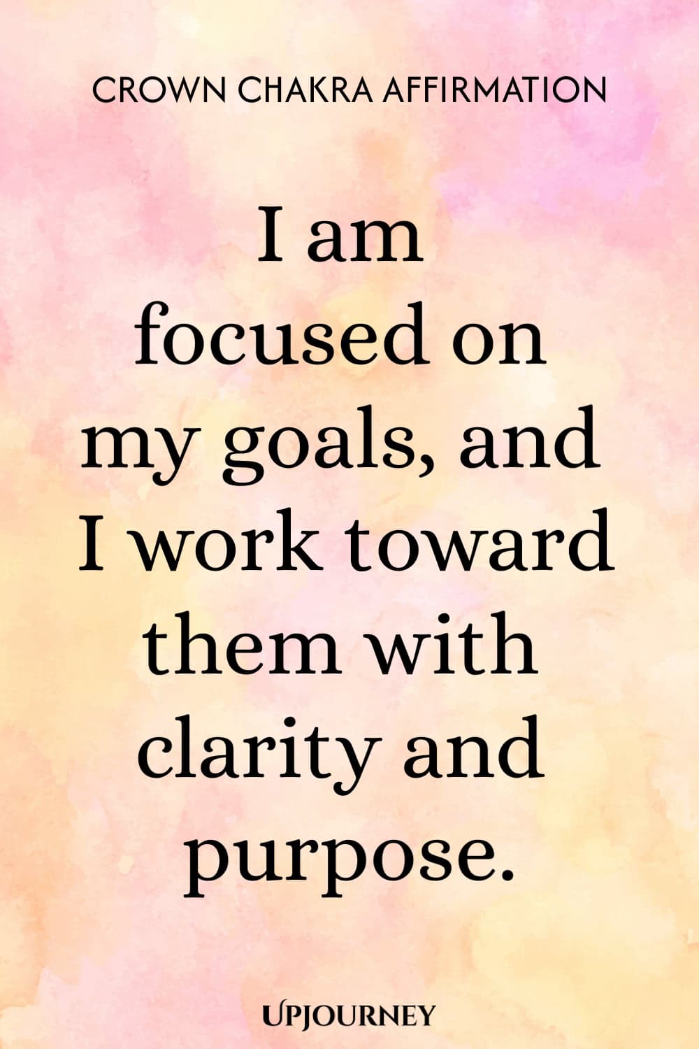 Crown Chakra Affirmation: I am focused on my goals, and I work toward them with clarity and purpose.