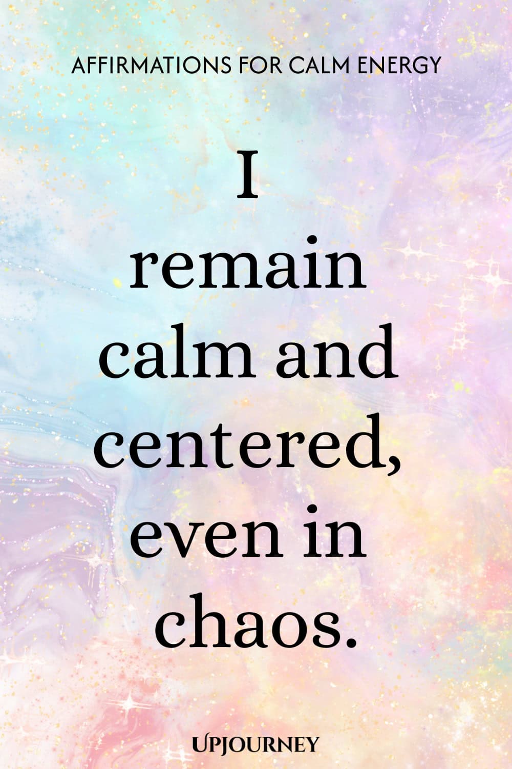 I remain calm and centered, even in chaos.