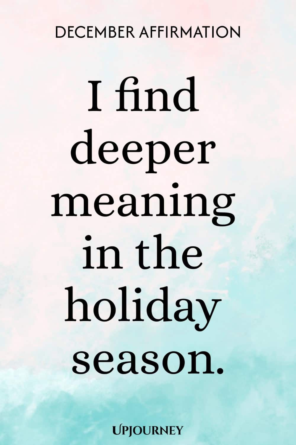 December Affirmation: I find deeper meaning in the holiday season.