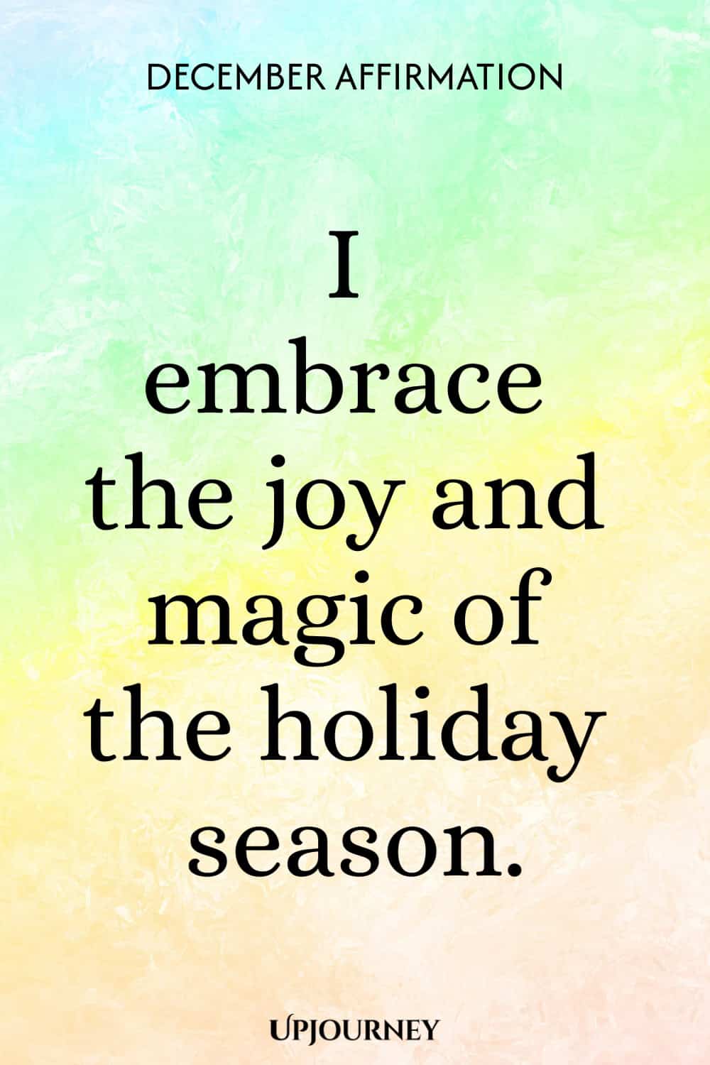December Affirmation: I embrace the joy and magic of the holiday season.