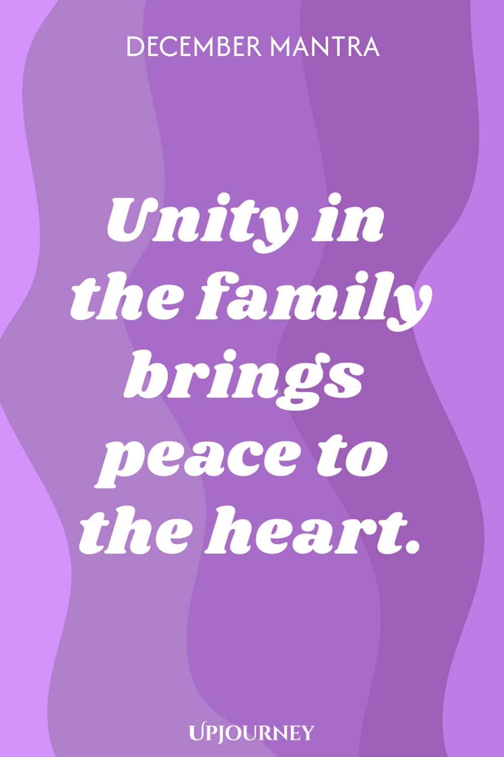 December Mantra: Unity in the family brings peace to the heart.