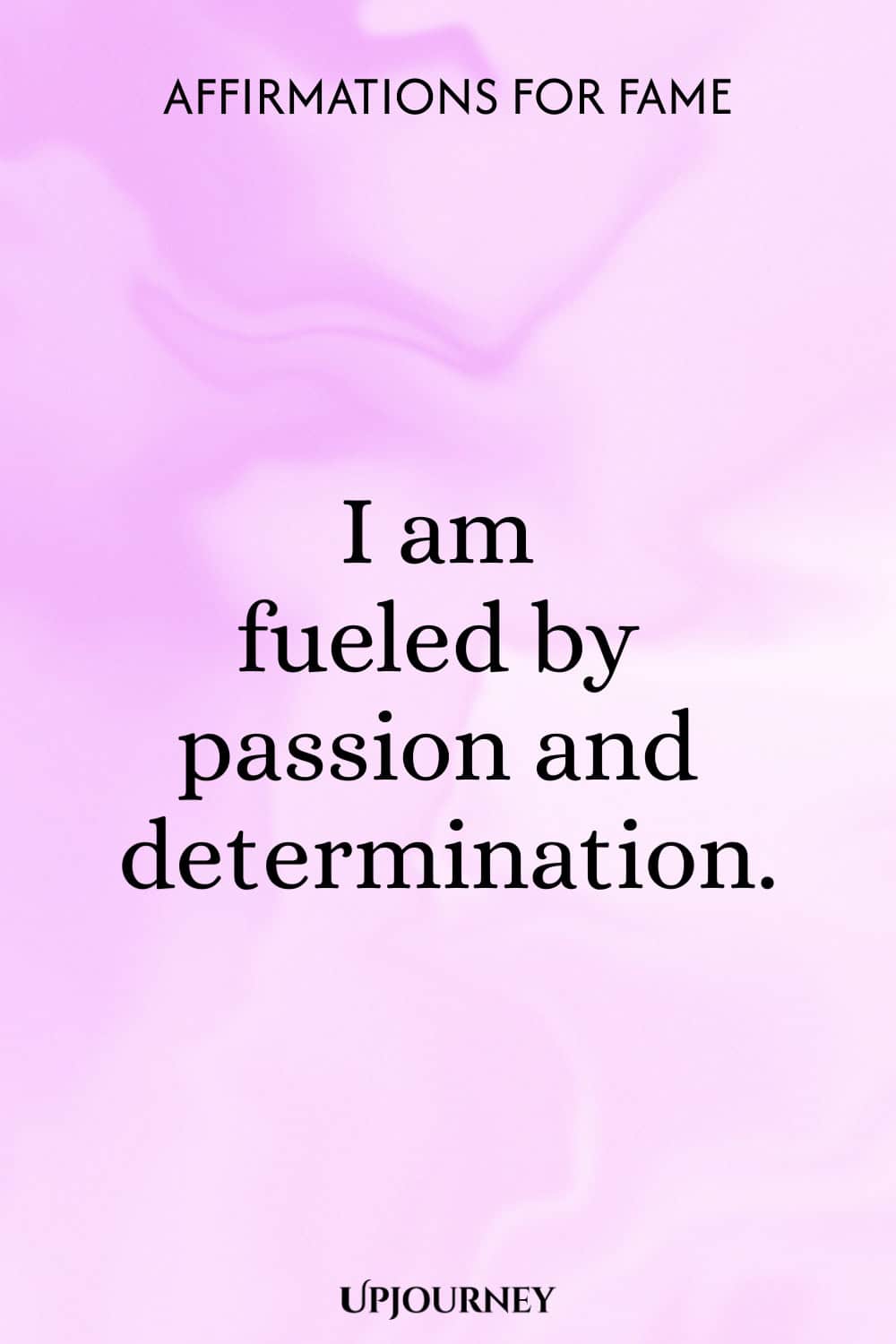 I am fueled by passion and determination.