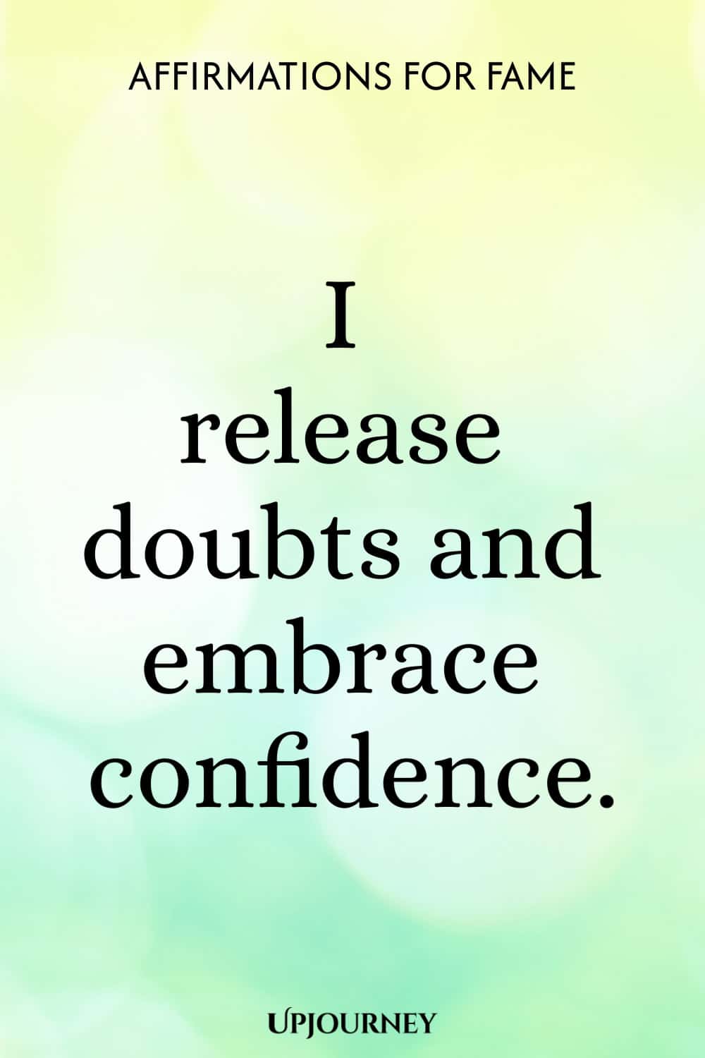 I release doubts and embrace confidence.