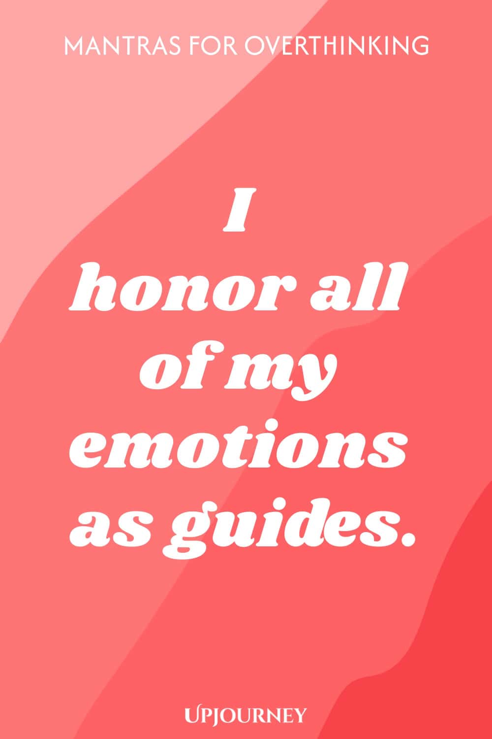 I honor all of my emotions as guides.