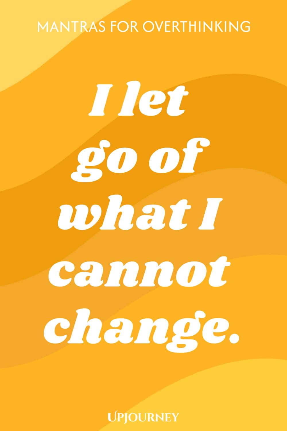 I let go of what I cannot change.