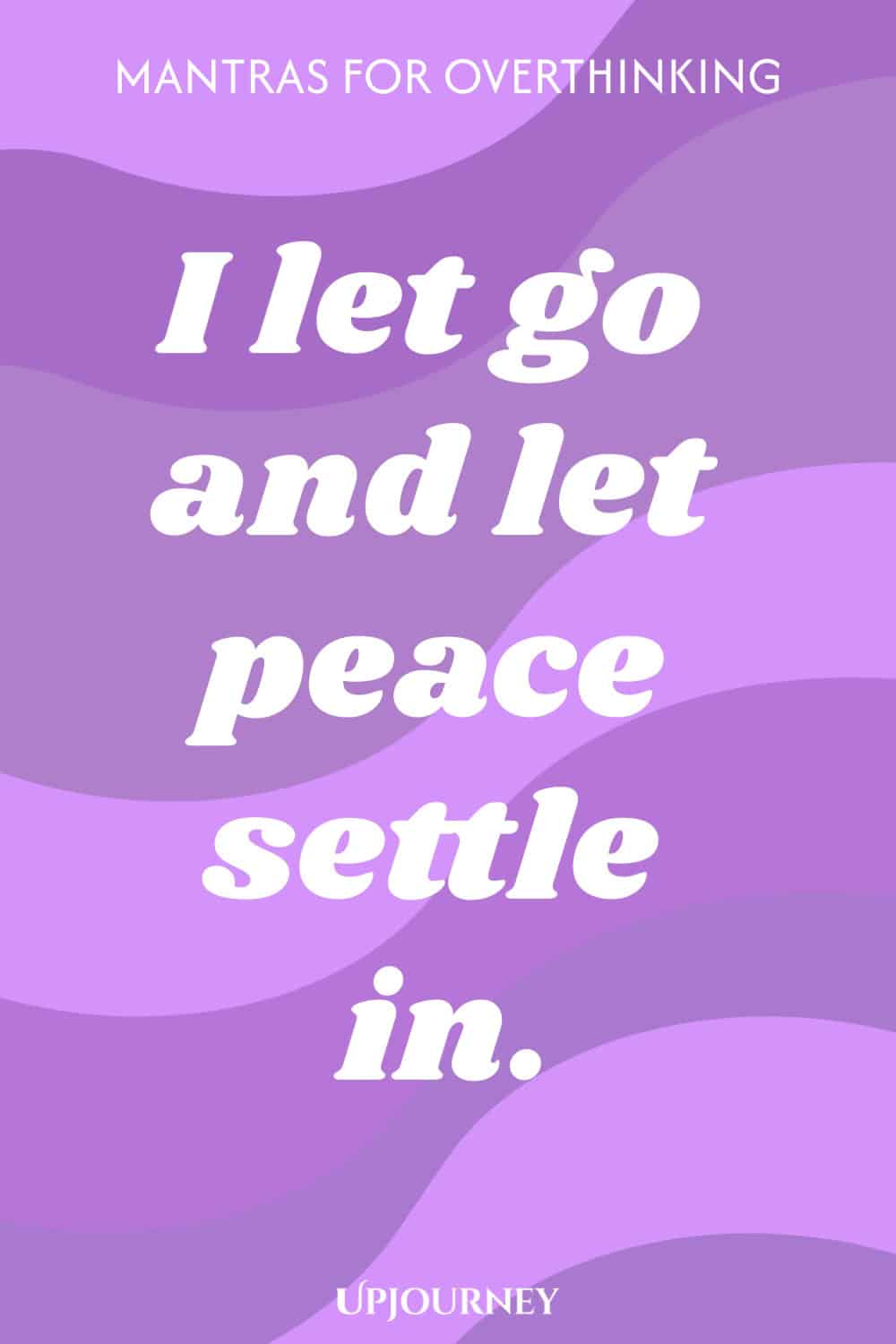 I let go and let peace settle in.