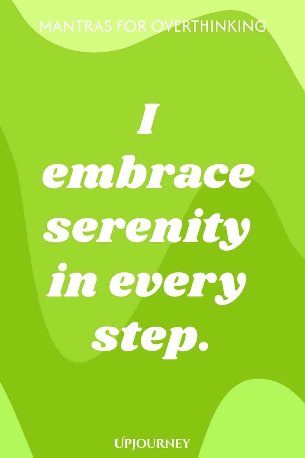 I embrace serenity in every step.