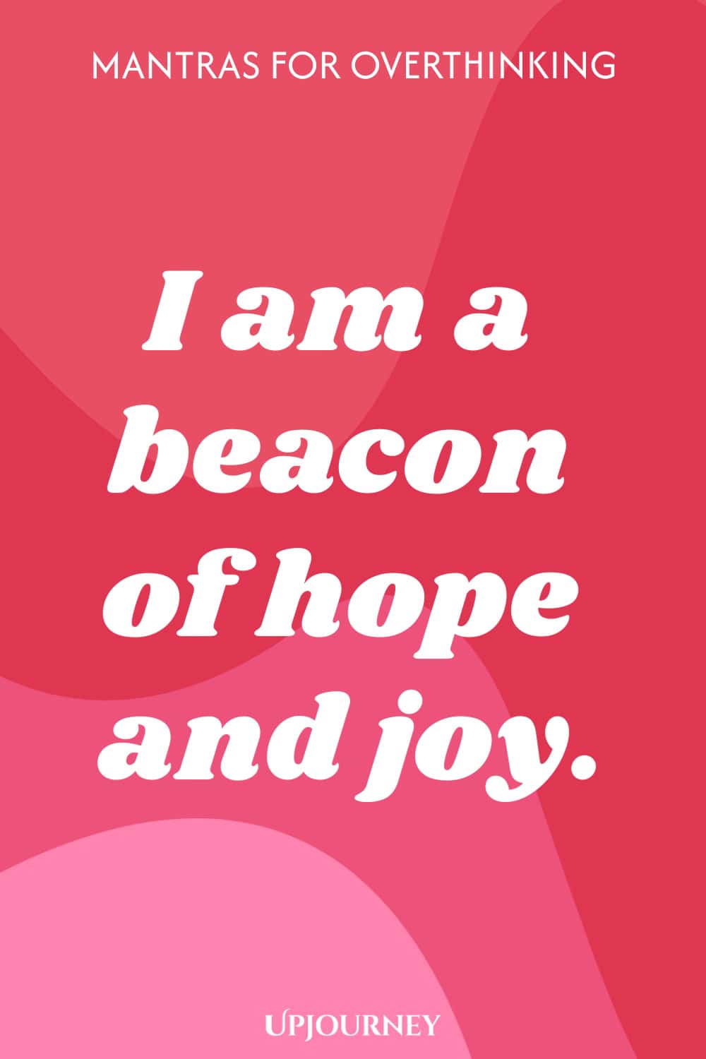 I am a beacon of hope and joy.
