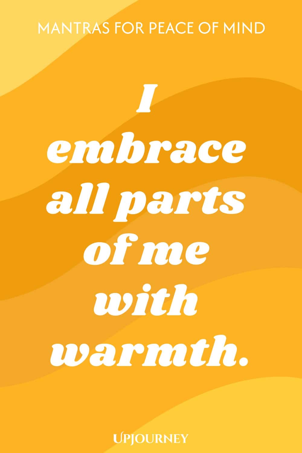 I embrace all parts of me with warmth.