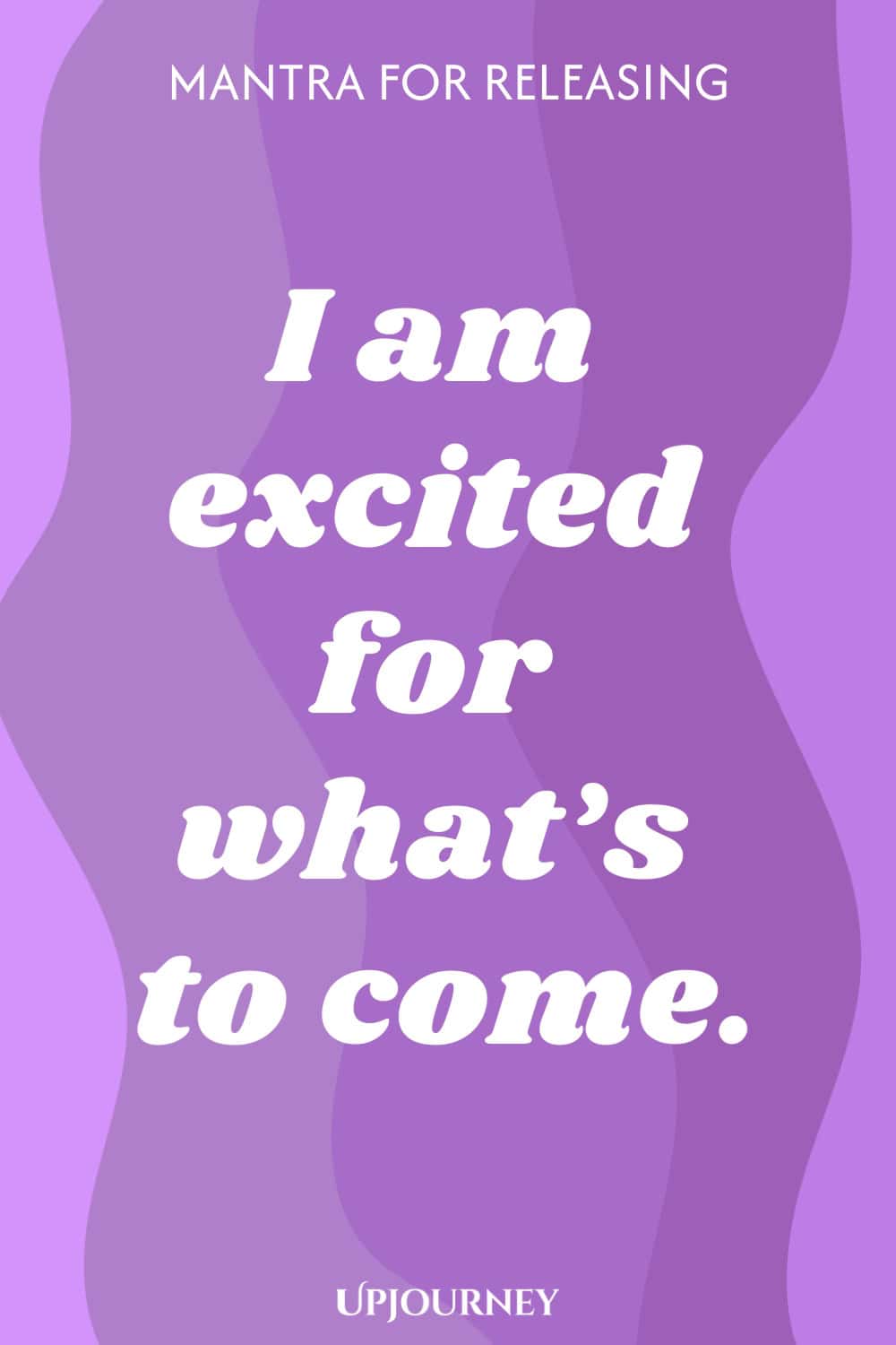 Mantra for Releasing: I am excited for what’s to come.