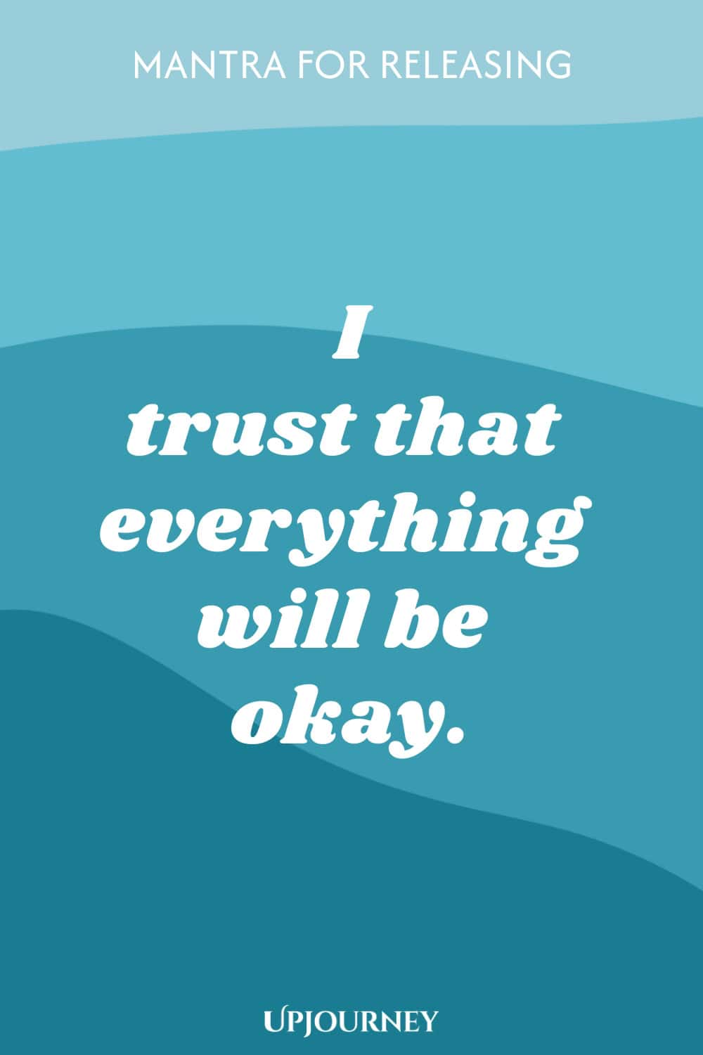 Mantra for Releasing: I trust that everything will be okay.