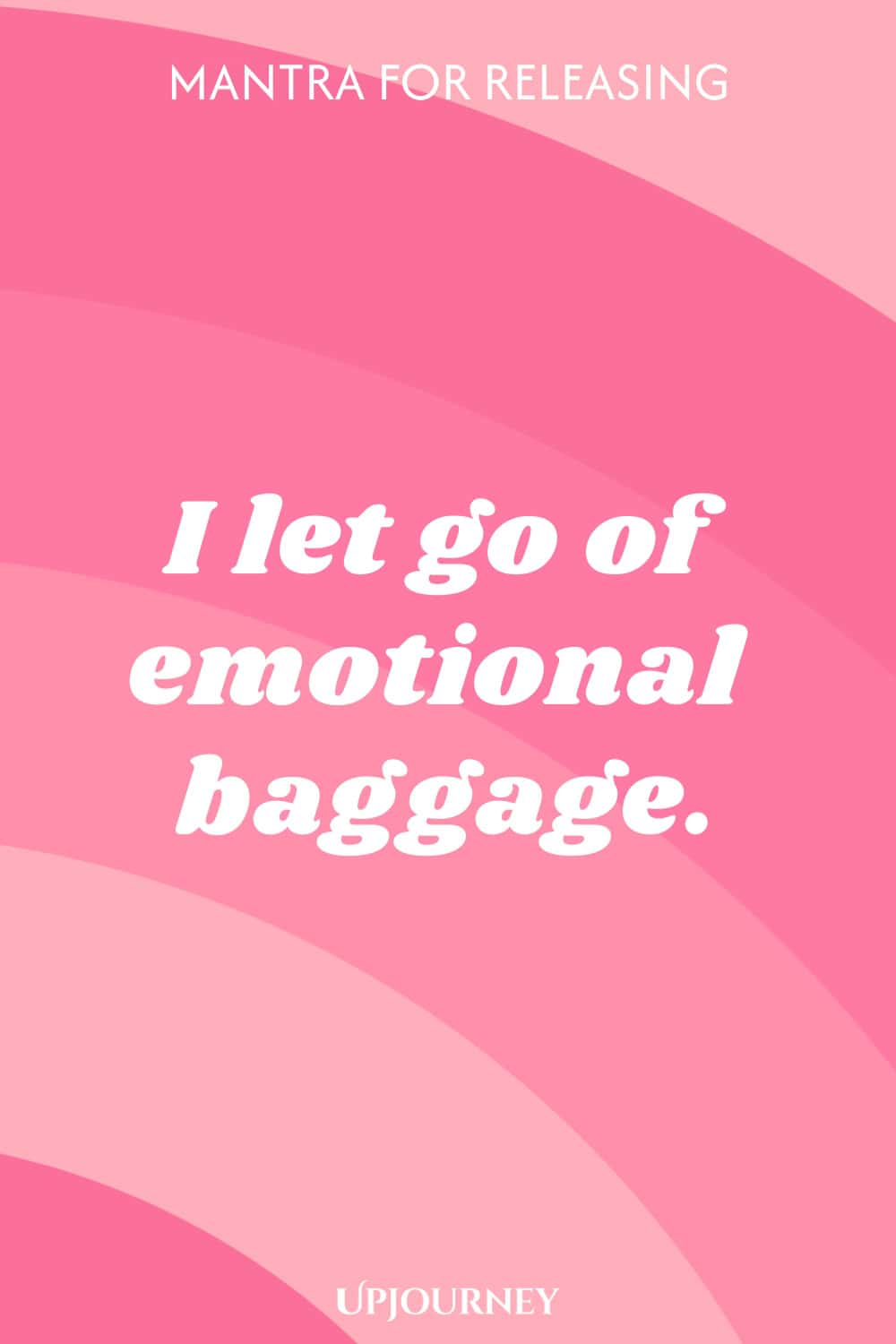 Mantra for Releasing: I let go of emotional baggage.