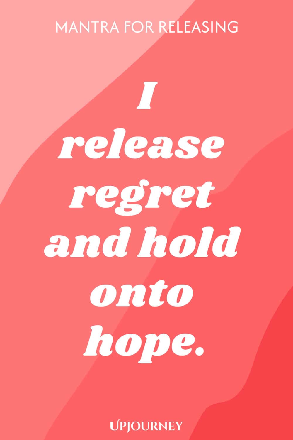 Mantra for Releasing: I release regret and hold onto hope.