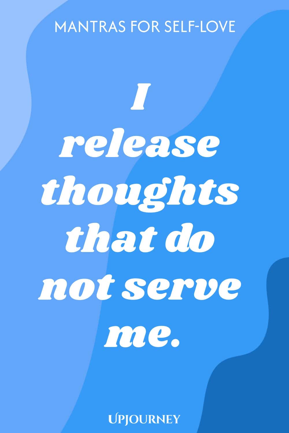 I release thoughts that do not serve me.