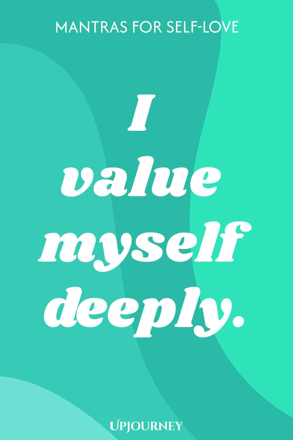 I value myself deeply.