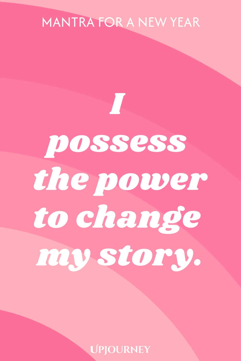 Mantra for a New Year: I possess the power to change my story.
