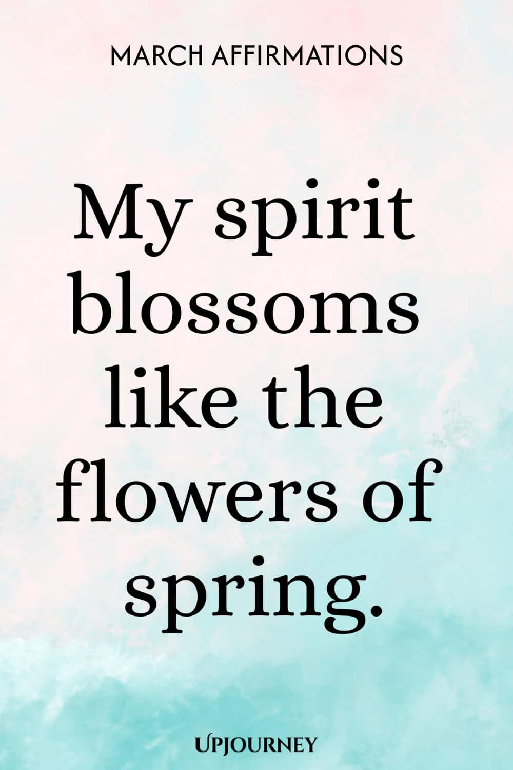 My spirit blossoms like the flowers of spring.