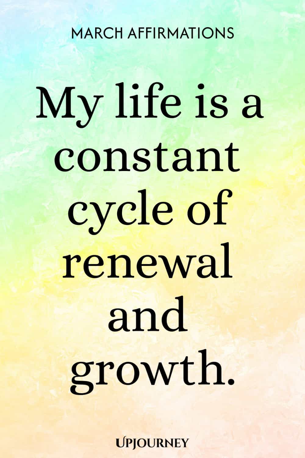 My life is a constant cycle of renewal and growth.
