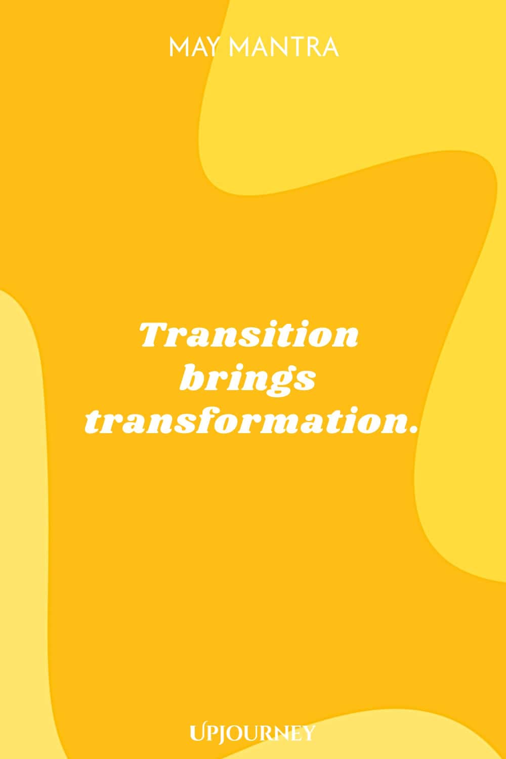 May Mantra: Transition brings transformation.